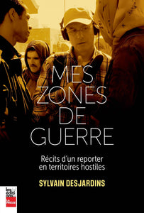 Mes zones de guerre : Récits d'un reporter en territoires hostiles